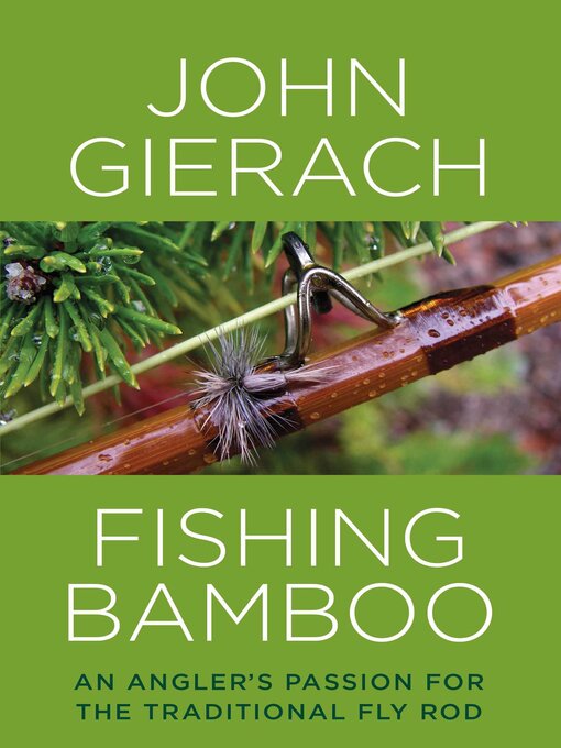 Title details for Fishing Bamboo by John Gierach - Available